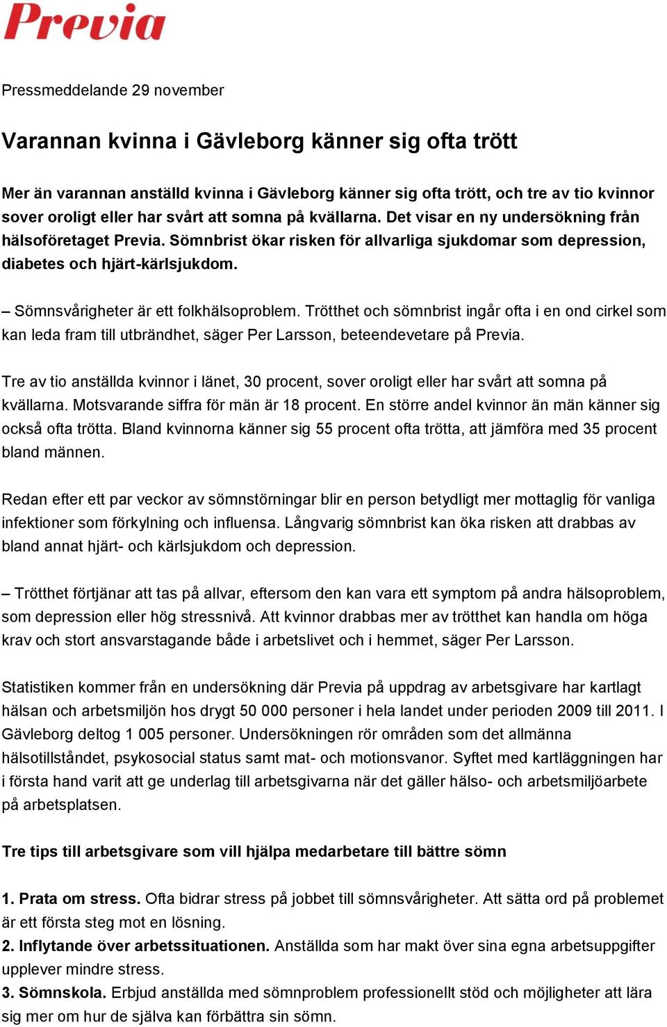 Sömnsvårigheter är ett folkhälsoproblem. Trötthet och sömnbrist ingår ofta i en ond cirkel som kan leda fram till utbrändhet, säger Per Larsson, beteendevetare på Previa.