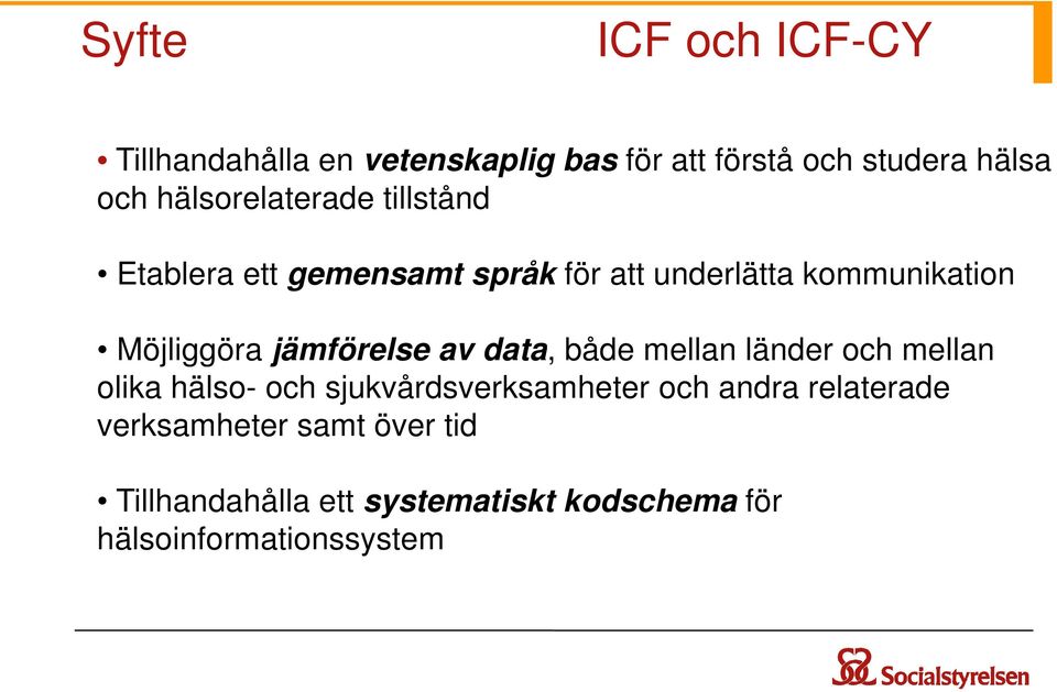 jämförelse av data, både mellan länder och mellan olika hälso- och sjukvårdsverksamheter och andra