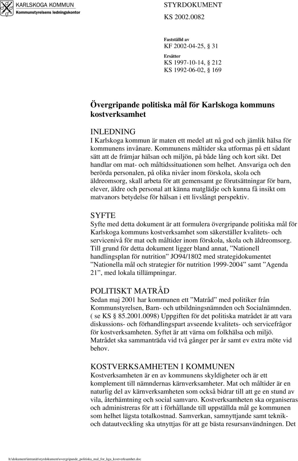 nå god och jämlik hälsa för kommunens invånare. Kommunens måltider ska utformas på ett sådant sätt att de främjar hälsan och miljön, på både lång och kort sikt.