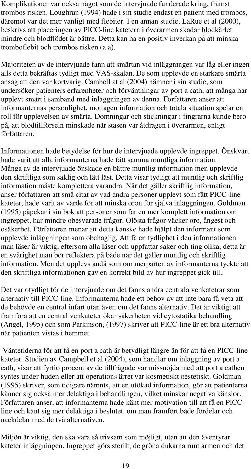 Detta kan ha en positiv inverkan på att minska tromboflebit och trombos risken (a a).