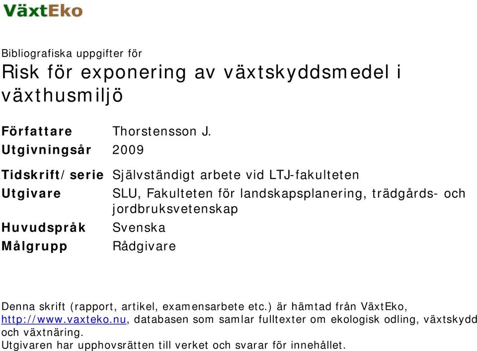 jordbruksvetenskap Huvudspråk Svenska Målgrupp Rådgivare Denna skrift (rapport, artikel, examensarbete etc.