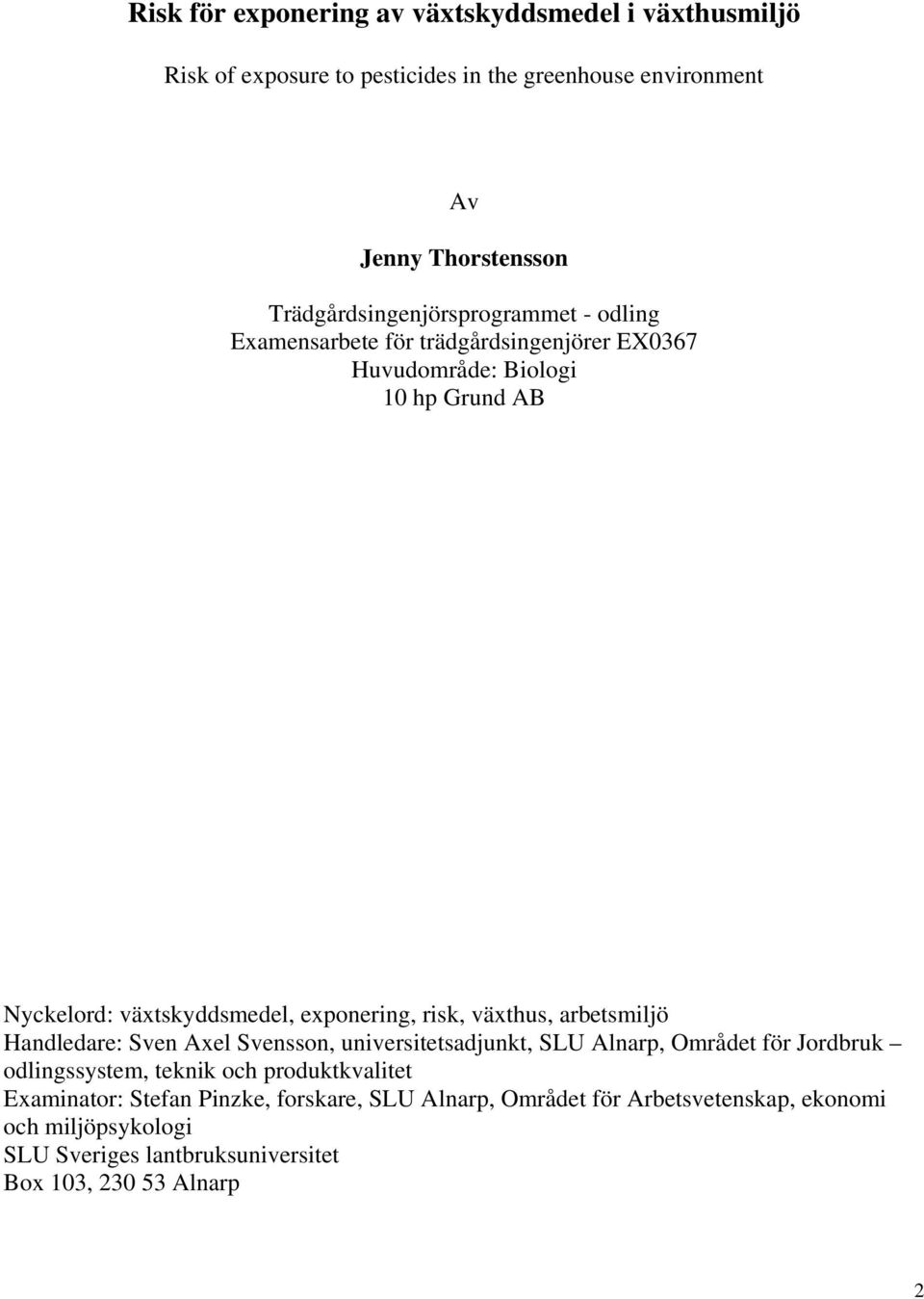exponering, risk, växthus, arbetsmiljö Handledare: Sven Axel Svensson, universitetsadjunkt, SLU Alnarp, Området för Jordbruk odlingssystem, teknik och