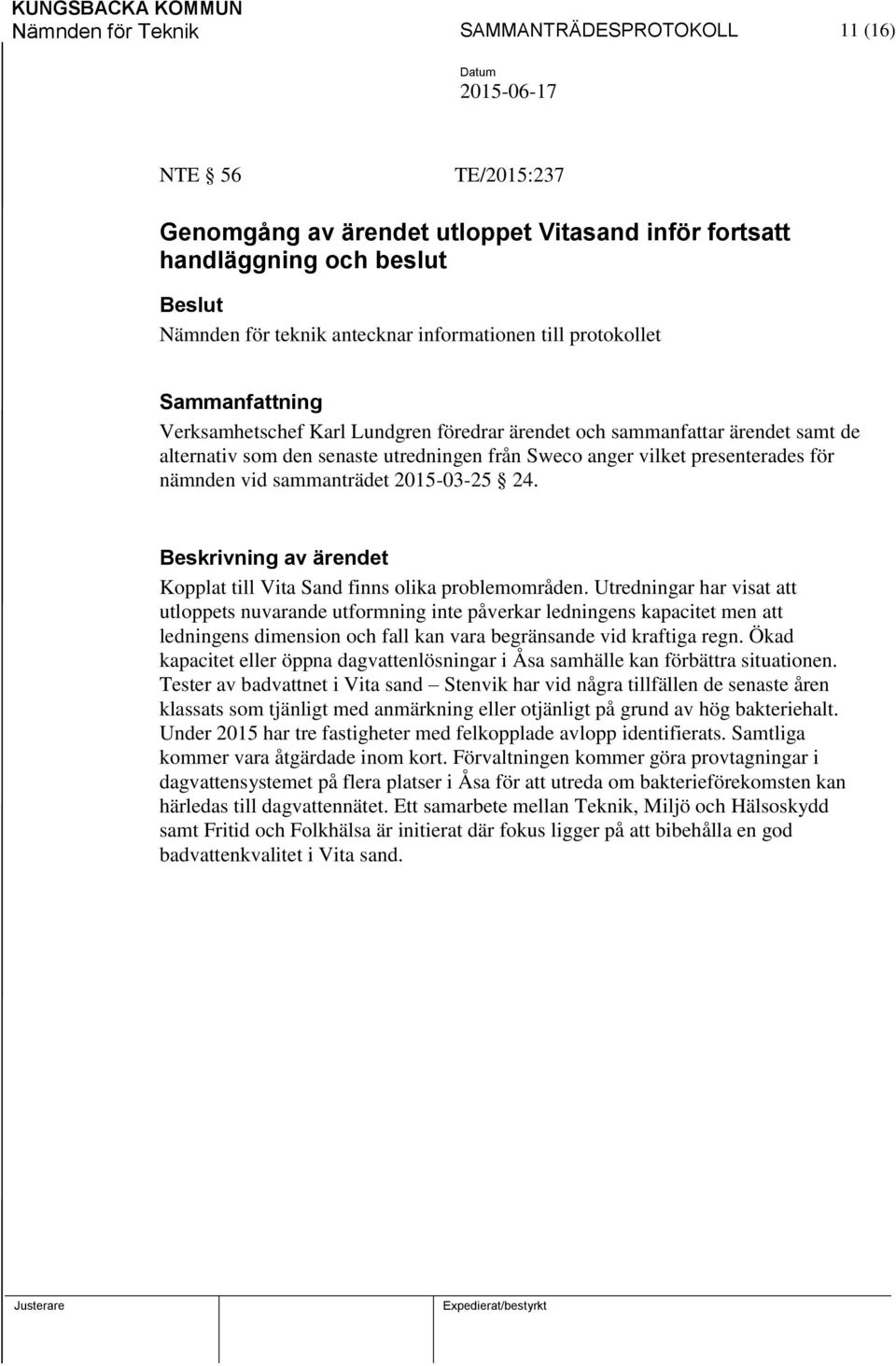 2015-03-25 24. Beskrivning av ärendet Kopplat till Vita Sand finns olika problemområden.
