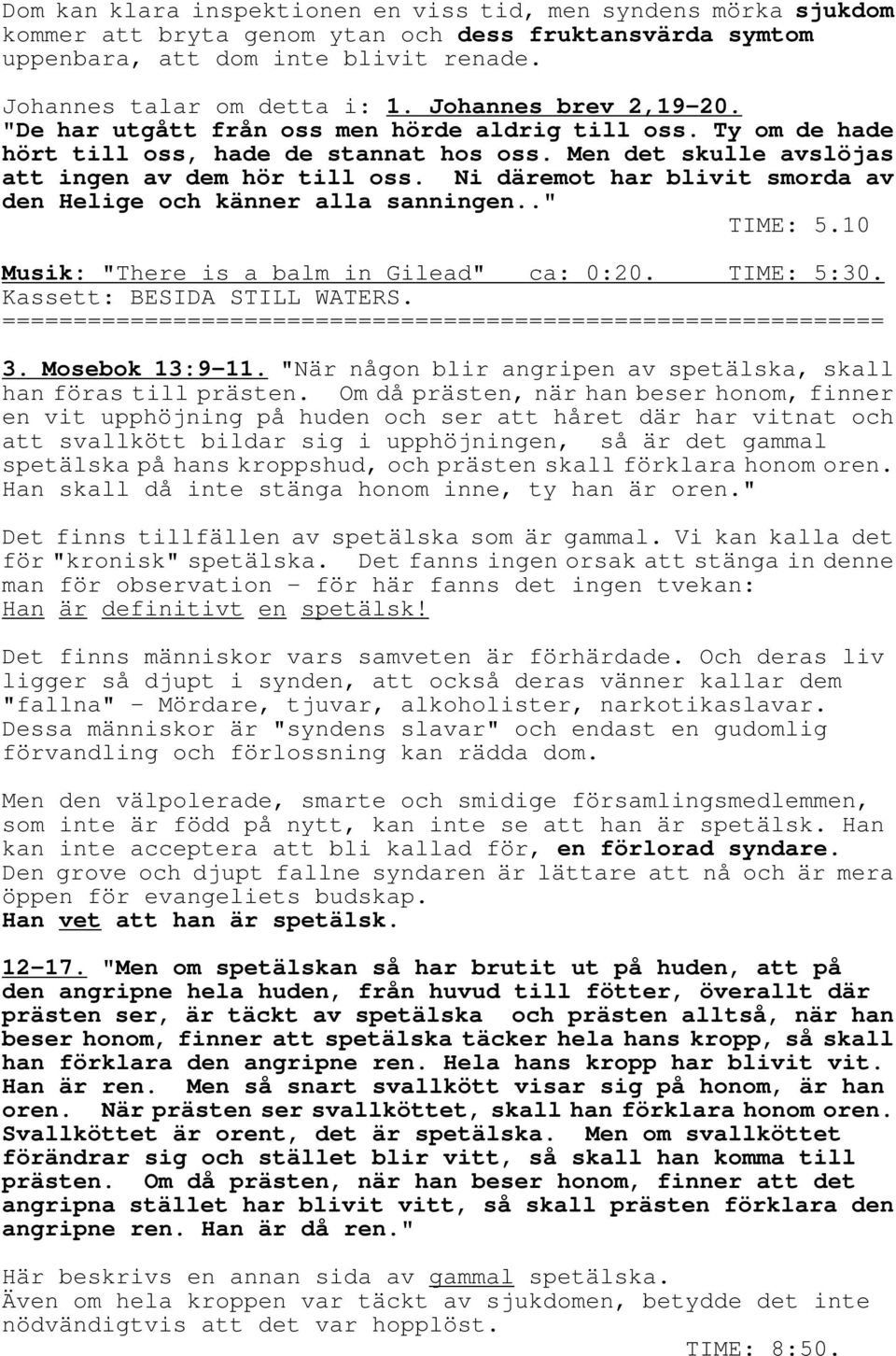 Ni däremot har blivit smorda av den Helige och känner alla sanningen.." TIME: 5.10 Musik: "There is a balm in Gilead" ca: 0:20. TIME: 5:30. Kassett: BESIDA STILL WATERS.