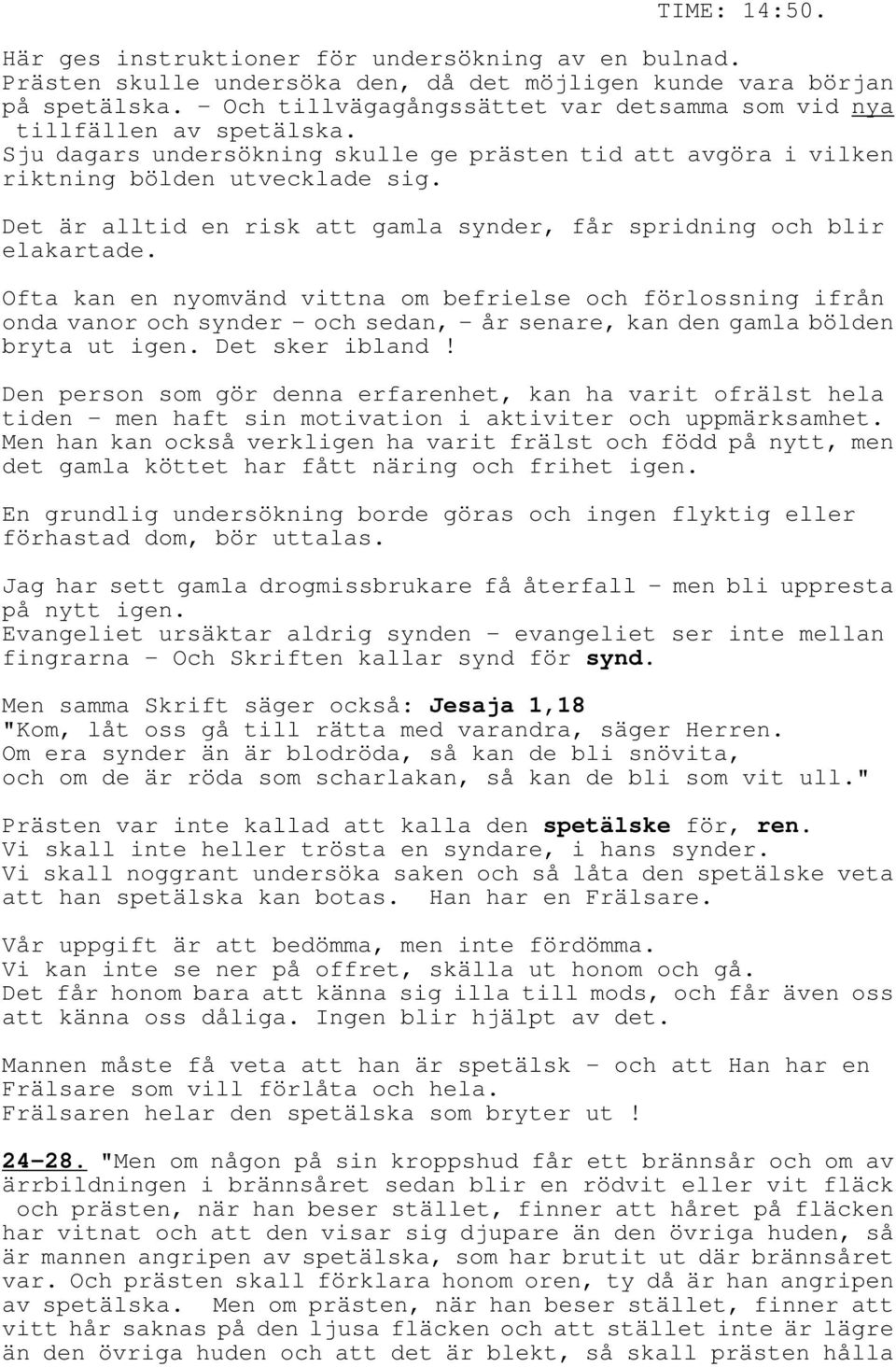 Det är alltid en risk att gamla synder, får spridning och blir elakartade.