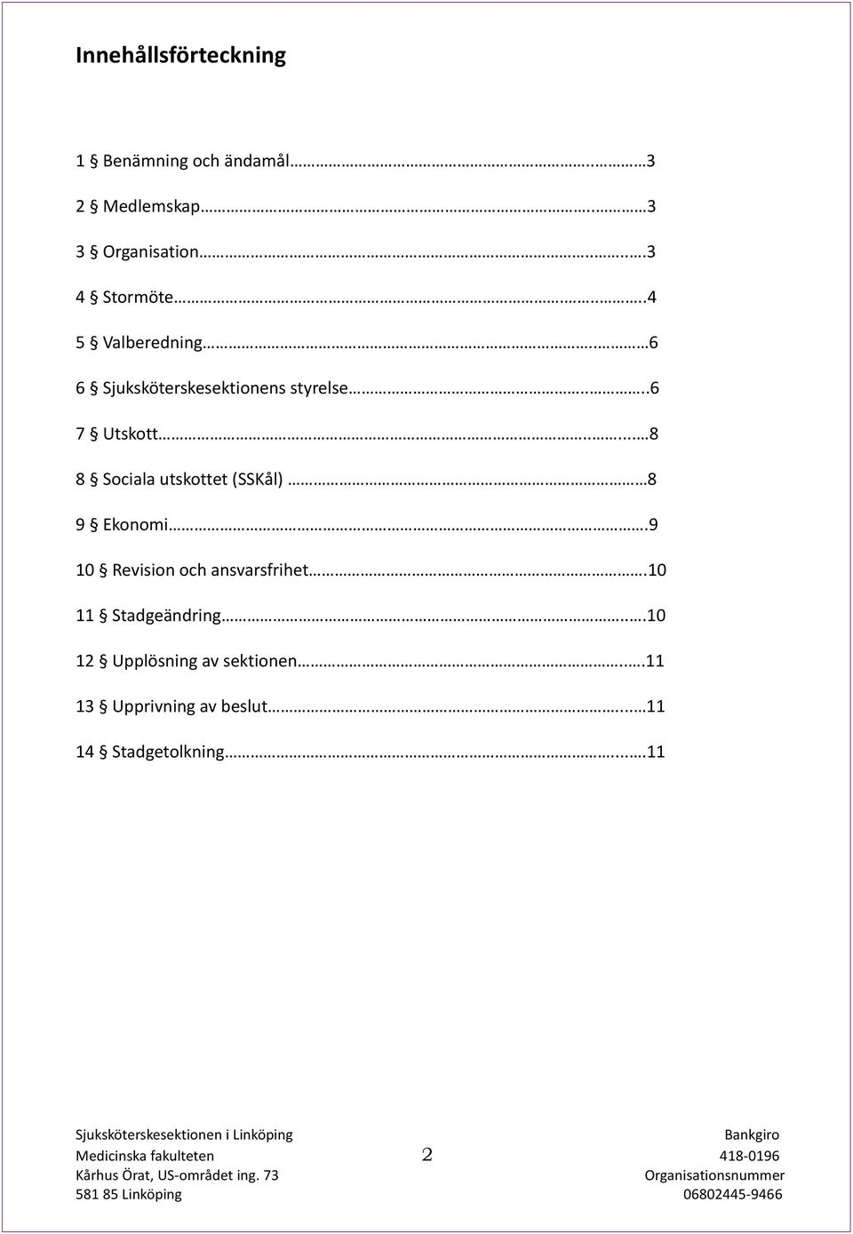 .... 8 8 Sociala utskottet (SSKål) 8 9 Ekonomi.9 10 Revision och ansvarsfrihet.10 11 Stadgeändring.