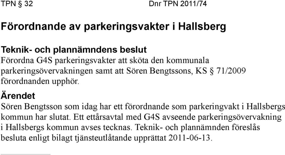 Sören Bengtsson som idag har ett förordnande som parkeringvakt i Hallsbergs kommun har slutat.