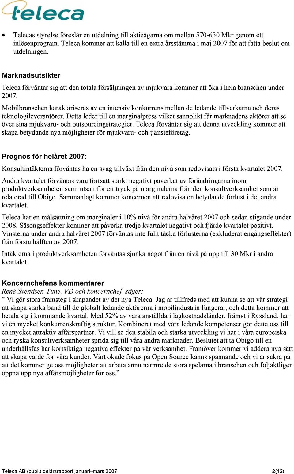 Mobilbranschen karaktäriseras av en intensiv konkurrens mellan de ledande tillverkarna och deras teknologileverantörer.