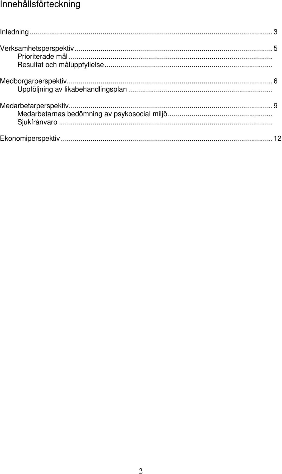 .. Medborgarperspektiv...6 Uppföljning av likabehandlingsplan.