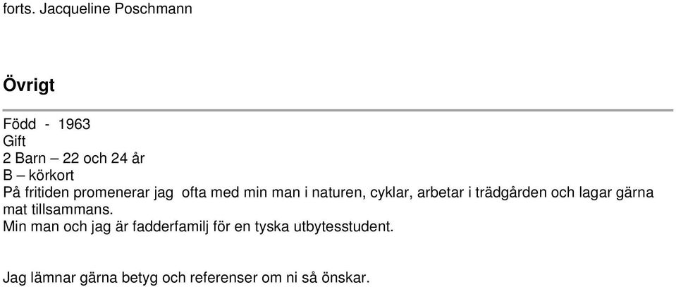 promenerar jag ofta med min man i naturen, cyklar, arbetar i trädgården