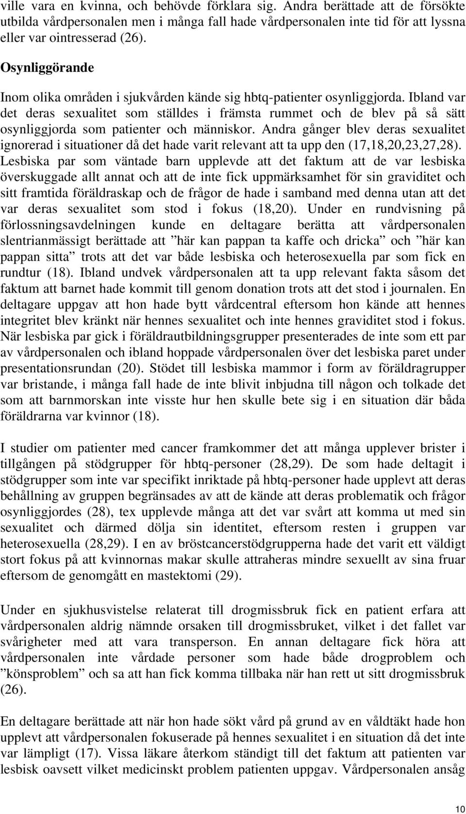 Ibland var det deras sexualitet som ställdes i främsta rummet och de blev på så sätt osynliggjorda som patienter och människor.