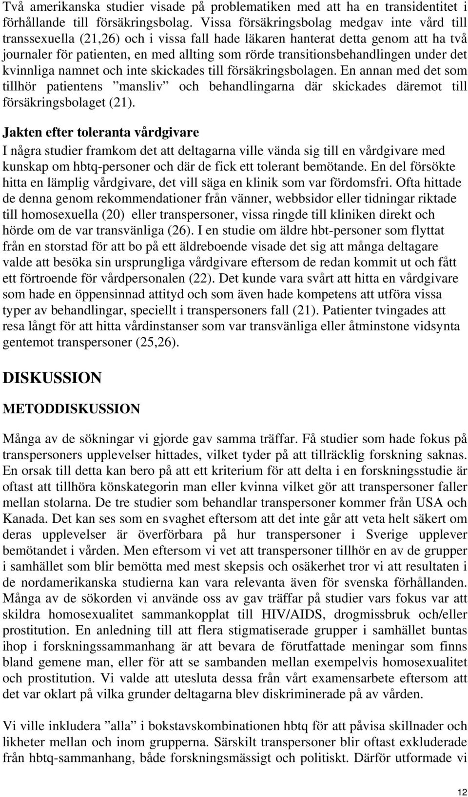 transitionsbehandlingen under det kvinnliga namnet och inte skickades till försäkringsbolagen.