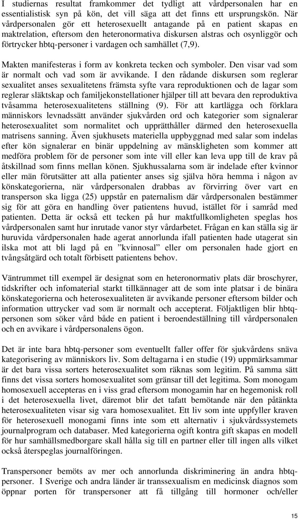 samhället (7,9). Makten manifesteras i form av konkreta tecken och symboler. Den visar vad som är normalt och vad som är avvikande.