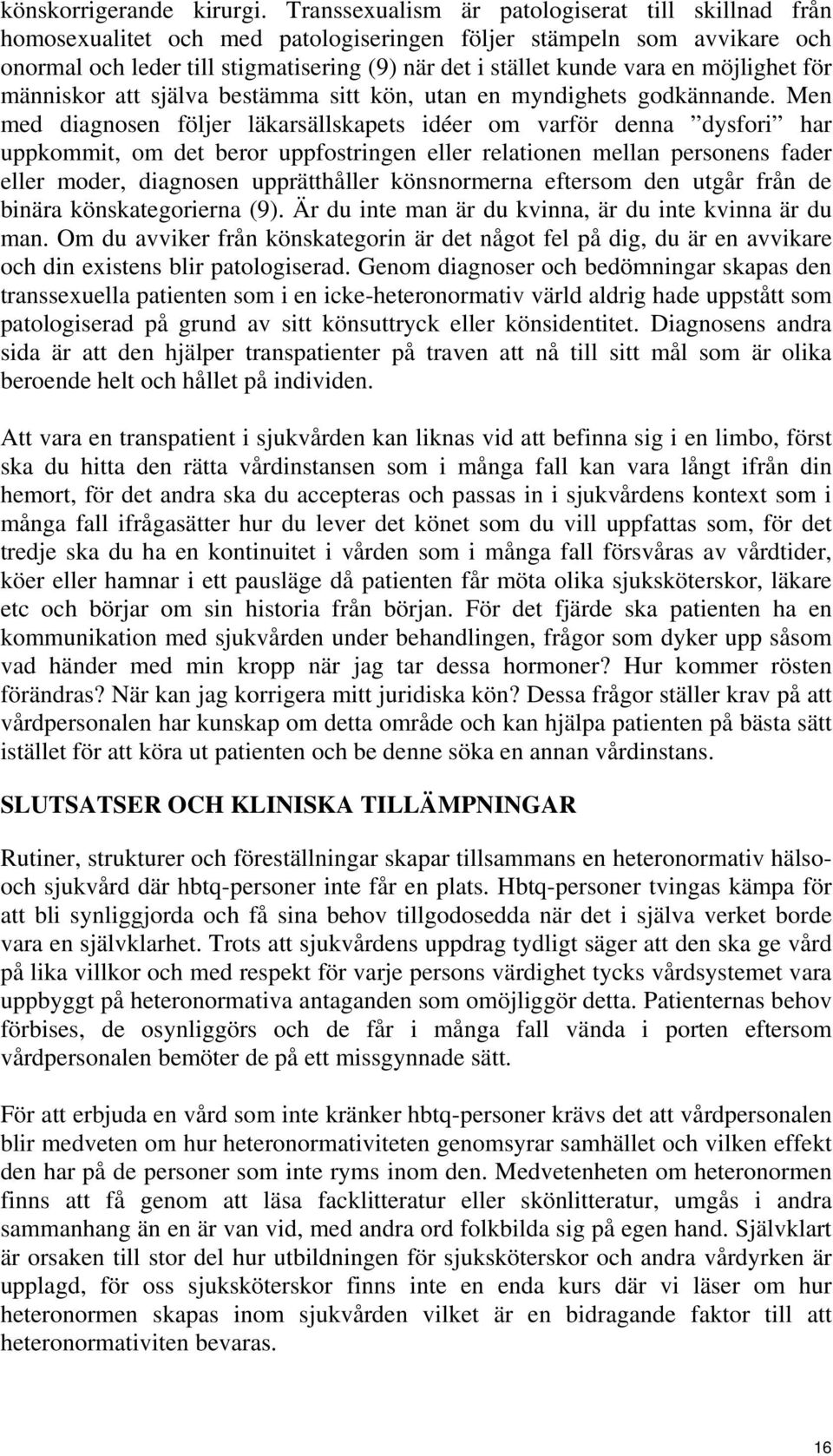 möjlighet för människor att själva bestämma sitt kön, utan en myndighets godkännande.