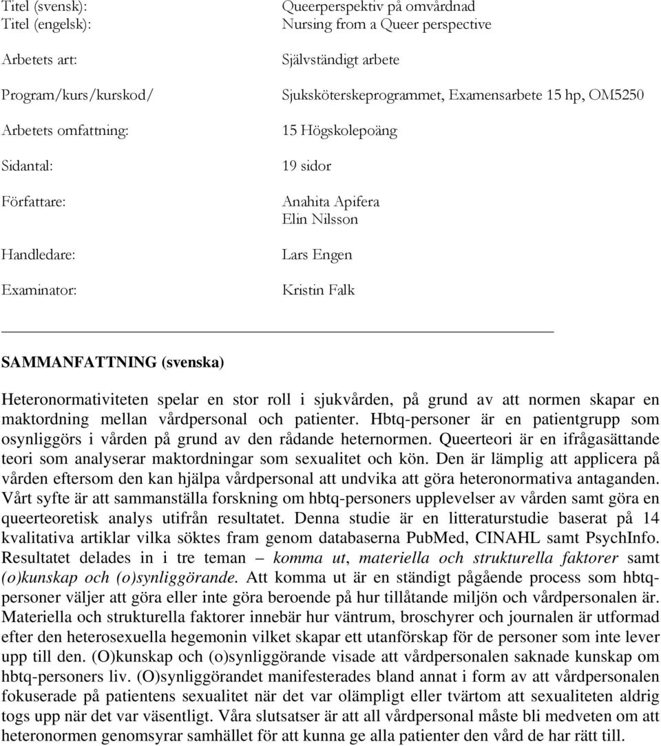 spelar en stor roll i sjukvården, på grund av att normen skapar en maktordning mellan vårdpersonal och patienter.