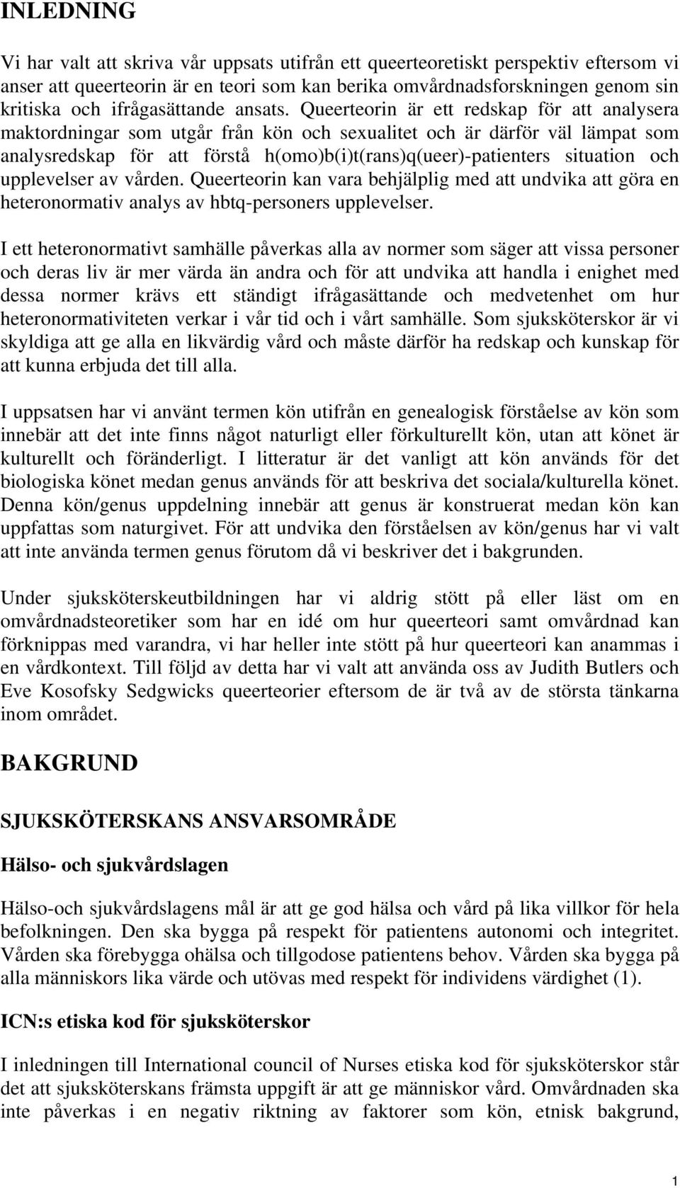Queerteorin är ett redskap för att analysera maktordningar som utgår från kön och sexualitet och är därför väl lämpat som analysredskap för att förstå h(omo)b(i)t(rans)q(ueer)-patienters situation