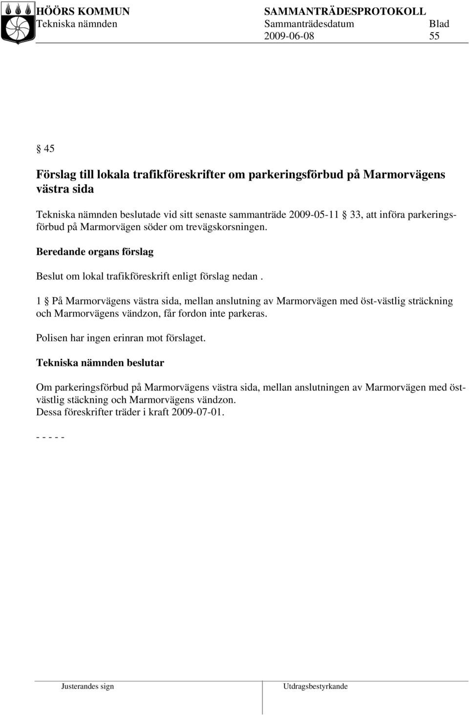 1 På Marmorvägens västra sida, mellan anslutning av Marmorvägen med öst-västlig sträckning och Marmorvägens vändzon, får fordon inte parkeras.