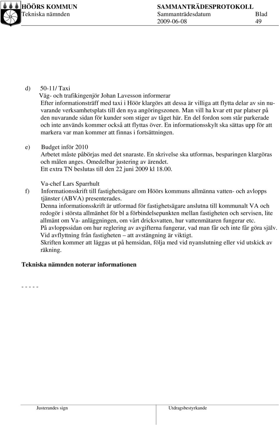 En del fordon som står parkerade och inte används kommer också att flyttas över. En informationsskylt ska sättas upp för att markera var man kommer att finnas i fortsättningen.