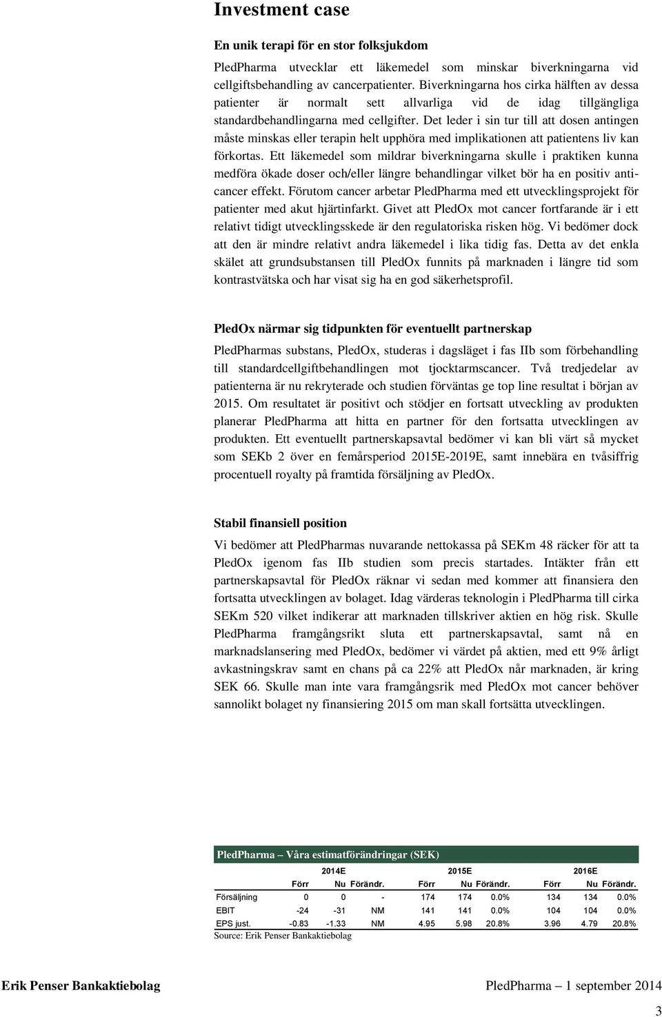 Det leder i sin tur till att dosen antingen måste minskas eller terapin helt upphöra med implikationen att patientens liv kan förkortas.