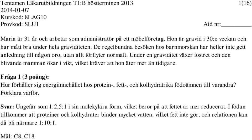 Under en graviditet växer fostret och den blivande mamman ökar i vikt, vilket kräver att hon äter mer än tidigare.