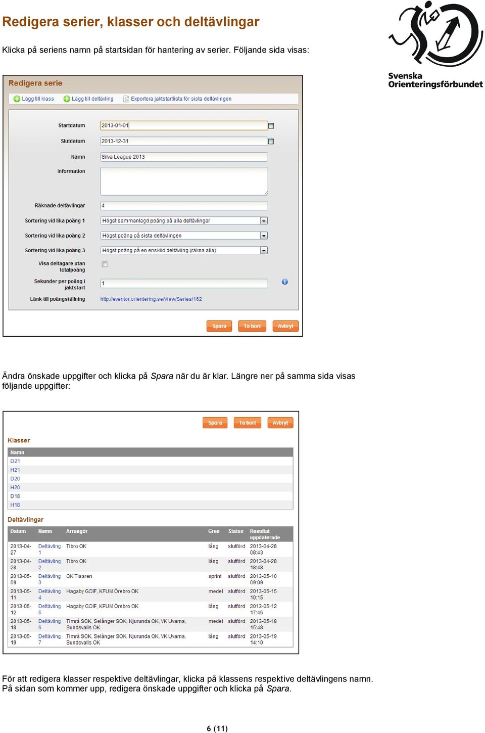 Längre ner på samma sida visas följande uppgifter: För att redigera klasser respektive deltävlingar,