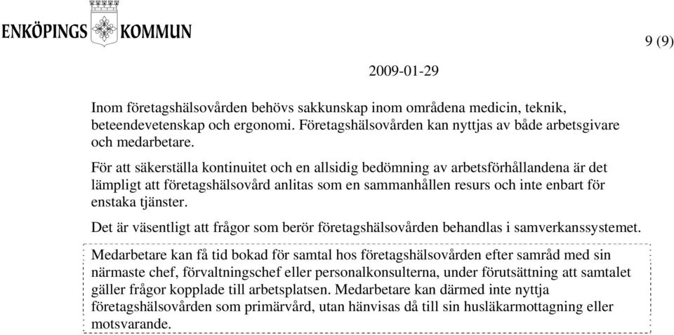 Det är väsentligt att frågor som berör företagshälsovården behandlas i samverkanssystemet.