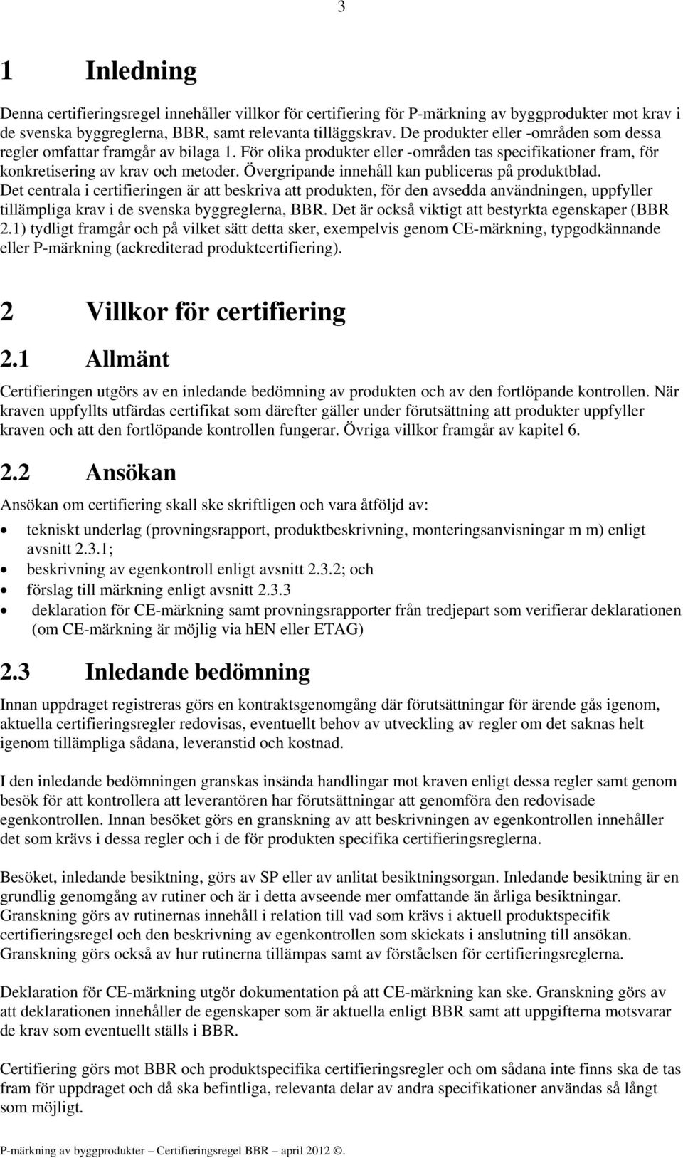 Övergripande innehåll kan publiceras på produktblad.
