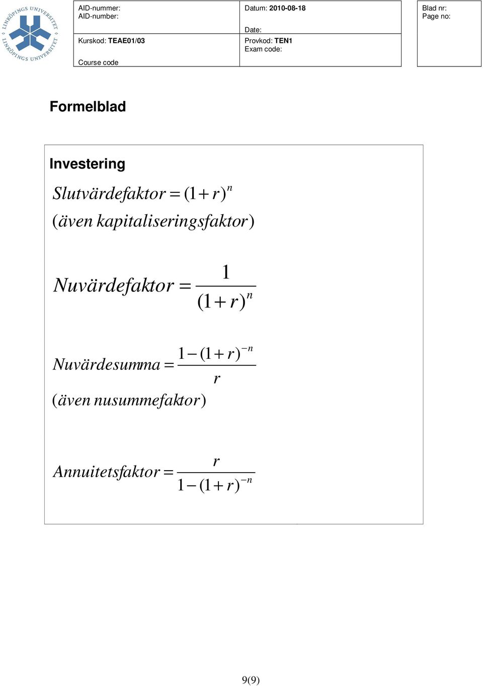 (1 + r) n 1 (1 + r) Nuvärdesumma = r ( även