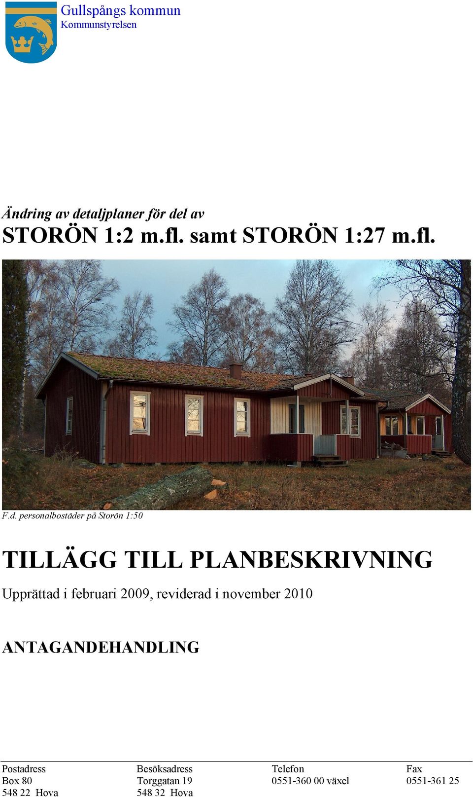 personalbostäder på Storön 1:50 TILLÄGG TILL PLANBESKRIVNING Upprättad i februari 2009,