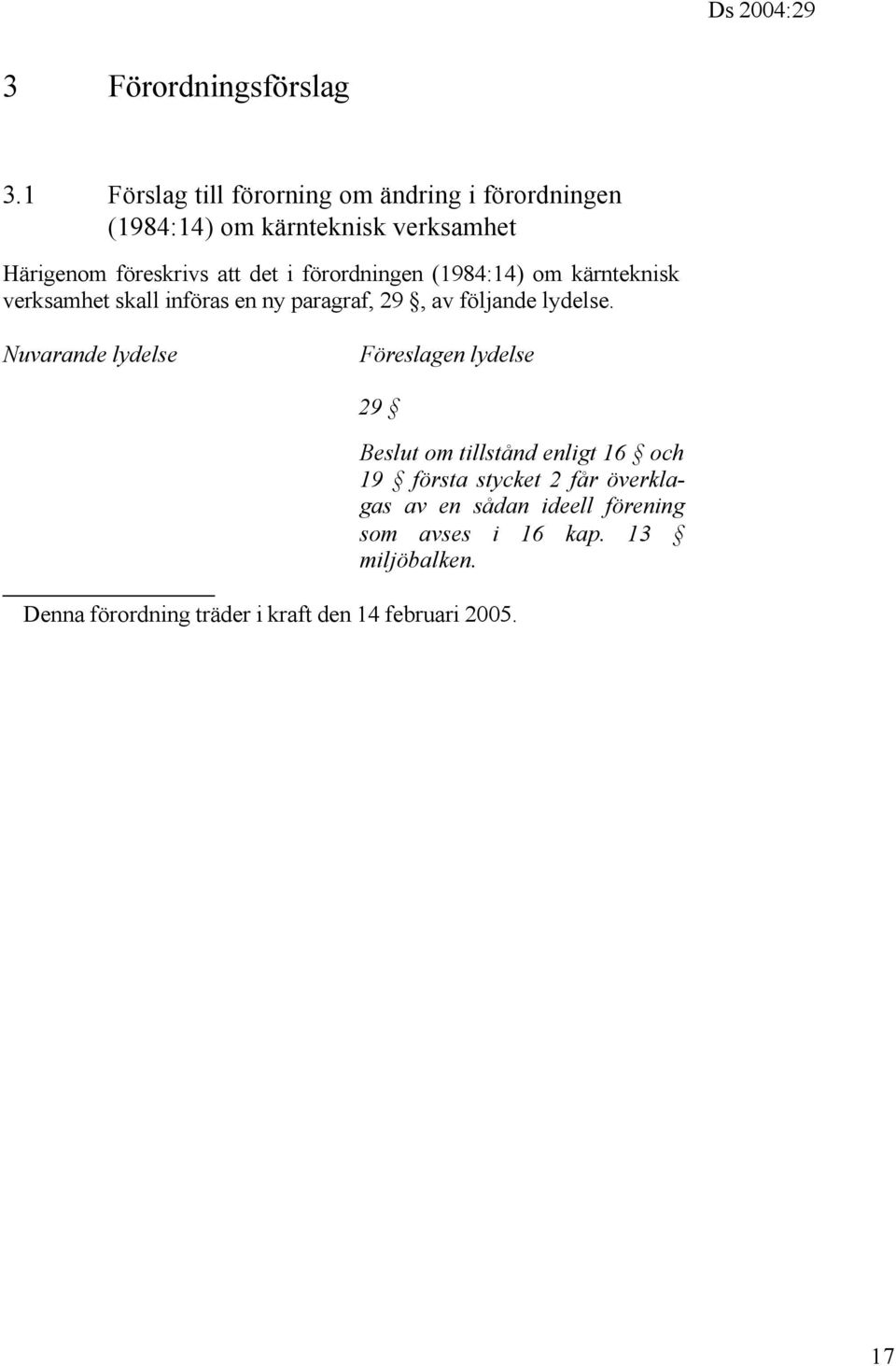 förordningen (1984:14) om kärnteknisk verksamhet skall införas en ny paragraf, 29, av följande lydelse.