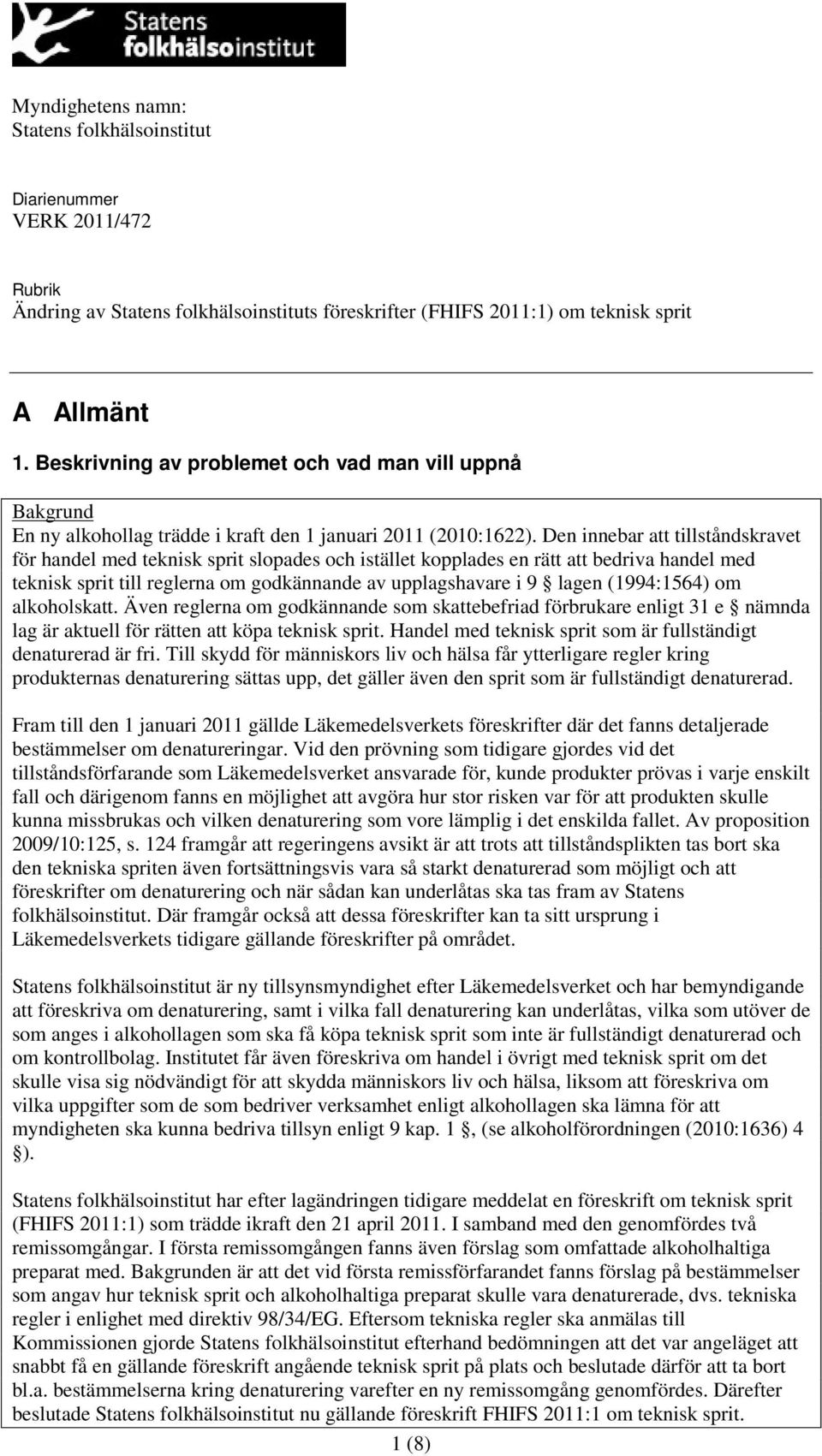 Den innebar att tillståndskravet för handel med teknisk sprit slopades och istället kopplades en rätt att bedriva handel med teknisk sprit till reglerna om godkännande av upplagshavare i 9 lagen