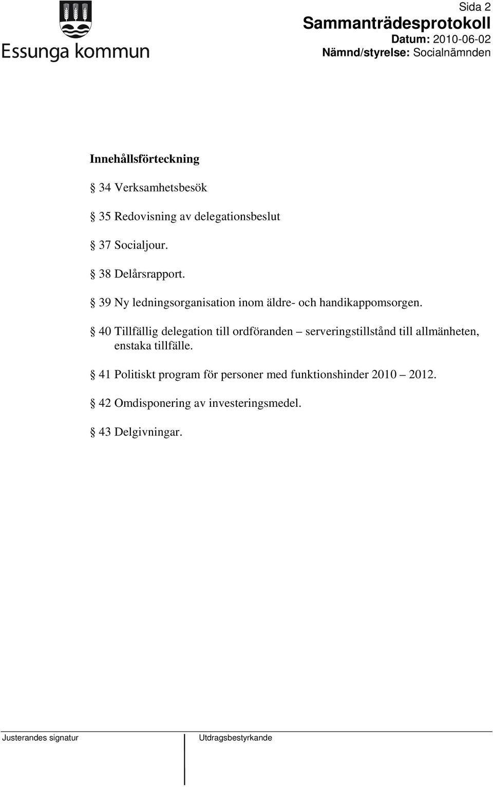 40 Tillfällig delegation till ordföranden serveringstillstånd till allmänheten, enstaka tillfälle.