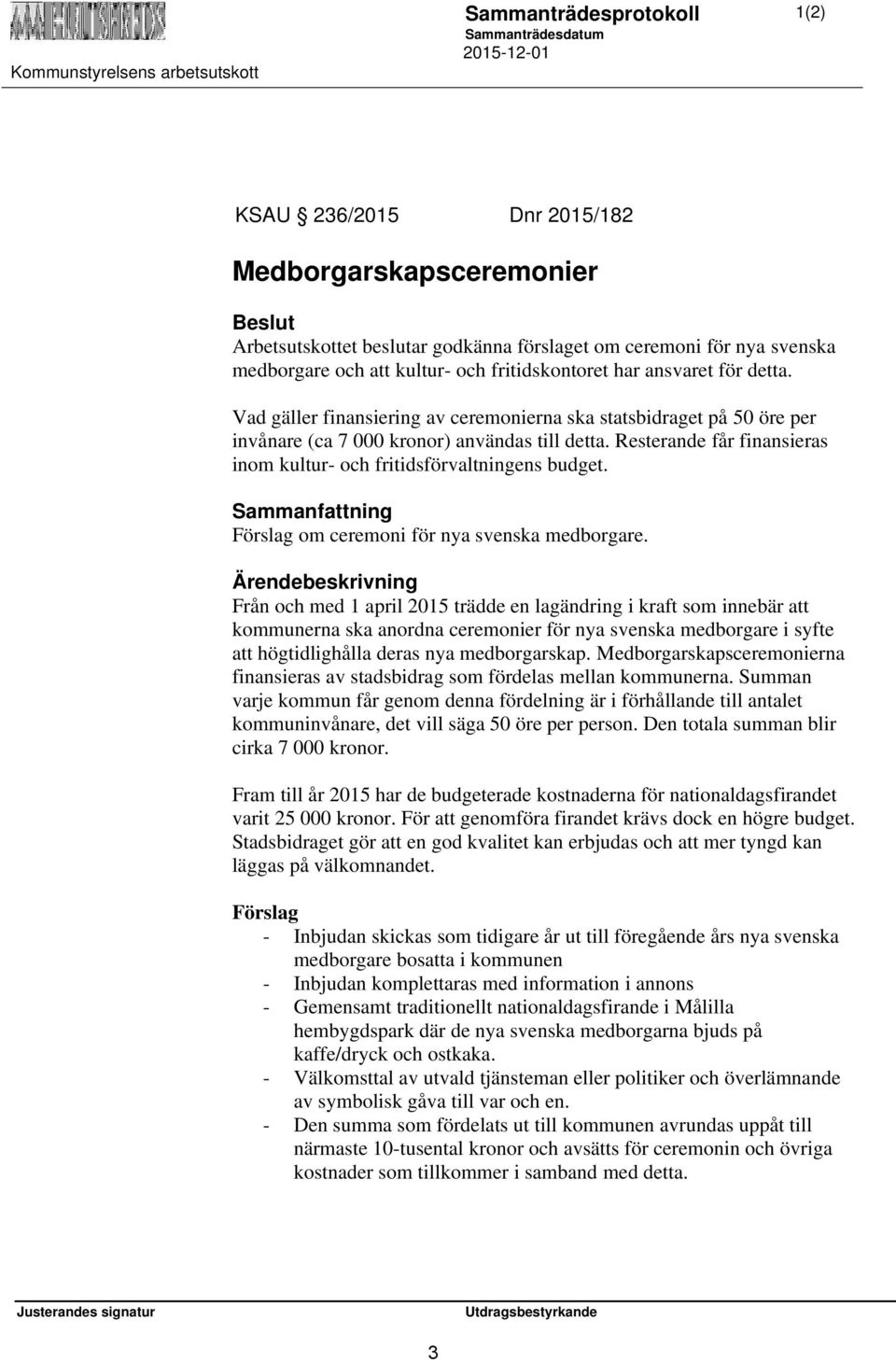 Sammanfattning Förslag om ceremoni för nya svenska medborgare.