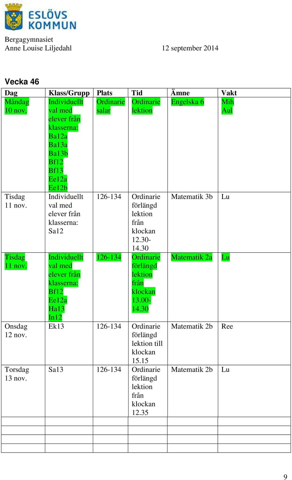 Ee12b Individuellt val med elever från klasserna: Sa12 Individuellt val med elever från klasserna: Bf12 Ee12a Ha13 In12 126-134