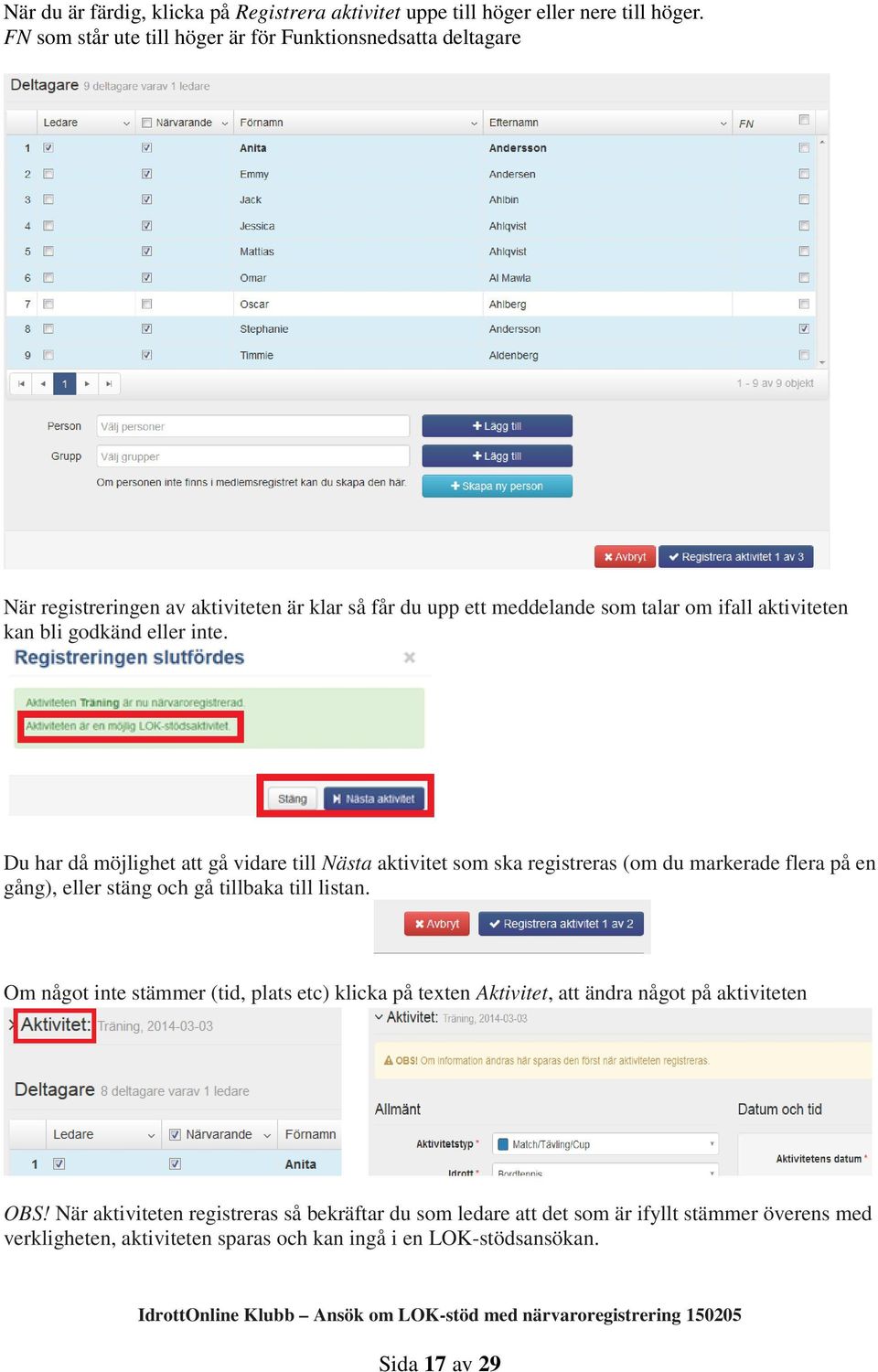 godkänd eller inte. Du har då möjlighet att gå vidare till Nästa aktivitet som ska registreras (om du markerade flera på en gång), eller stäng och gå tillbaka till listan.