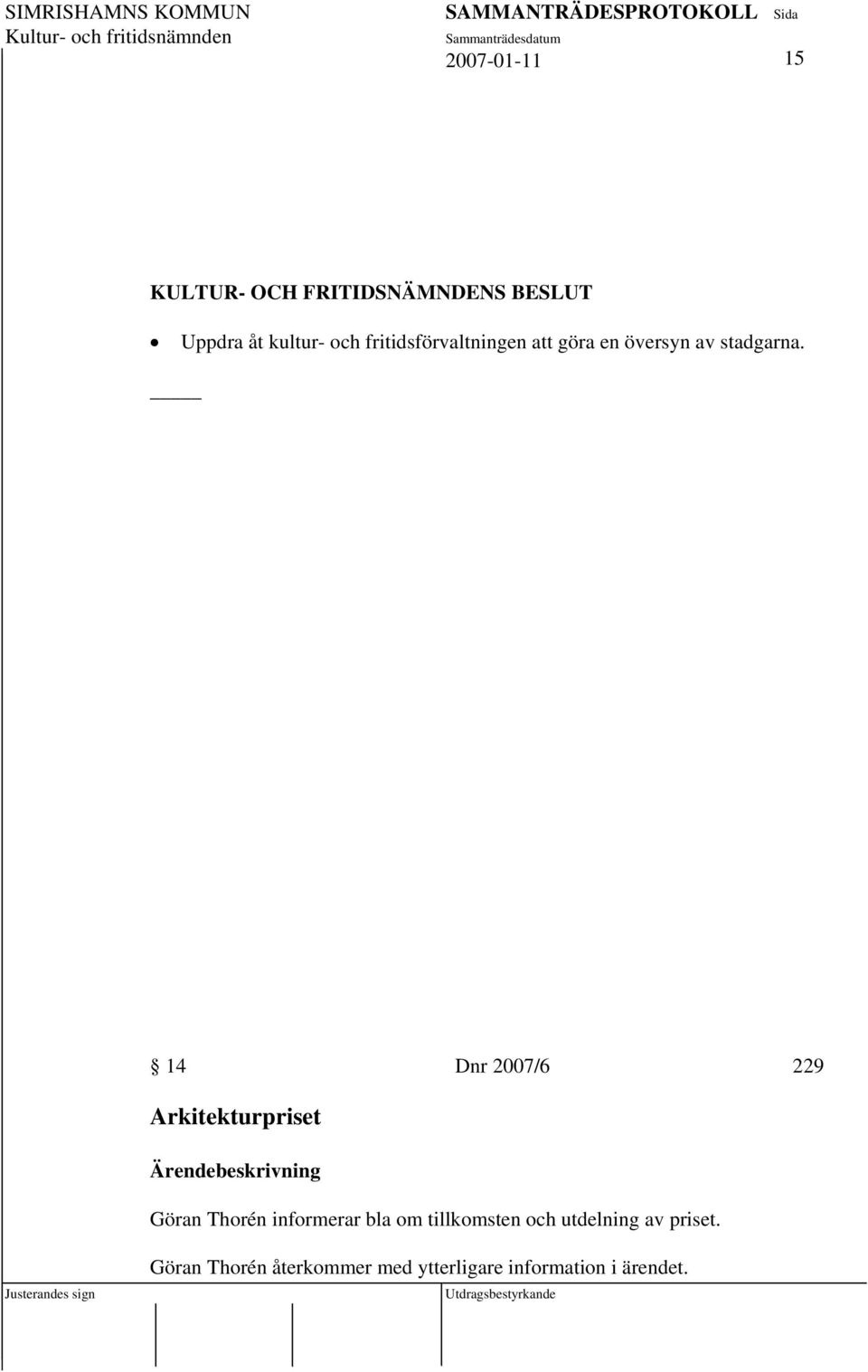 14 Dnr 2007/6 229 Arkitekturpriset Göran Thorén informerar