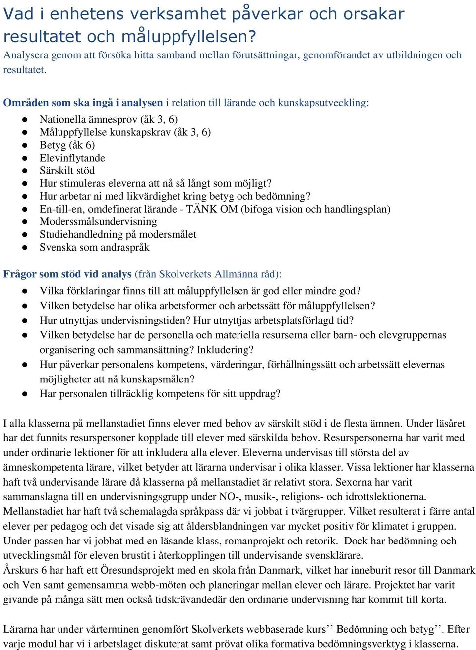 stimuleras eleverna att nå så långt som möjligt? Hur arbetar ni med likvärdighet kring betyg och bedömning?