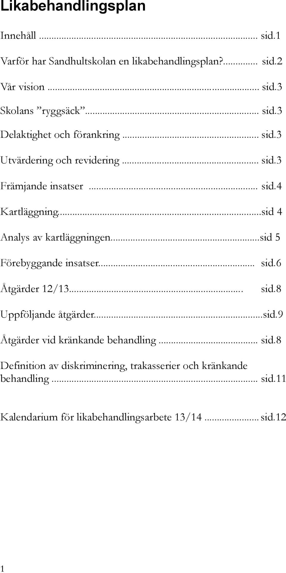 ..sid 5 Förebyggande insatser... sid.6 Åtgärder 12/13... sid.8 Uppföljande åtgärder...sid.9 Åtgärder vid kränkande behandling... sid.8 Definition av diskriminering, trakasserier och kränkande behandling.