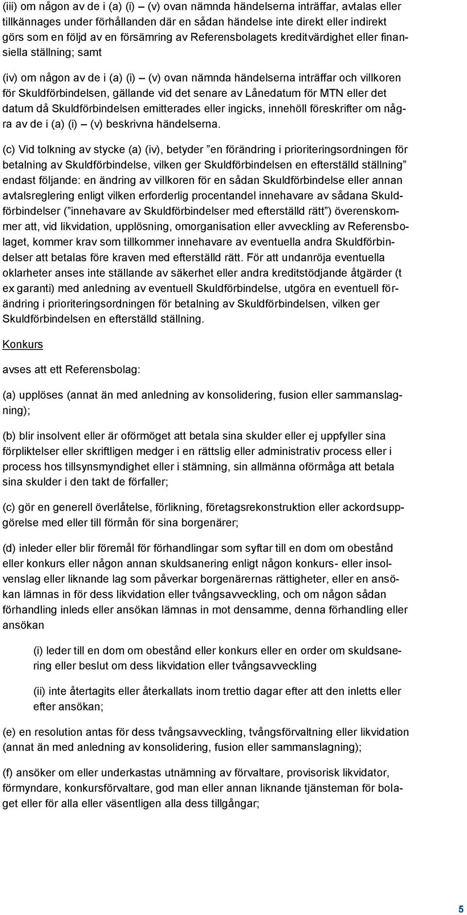 av Lånedatum för MTN eller det datum då Skuldförbindelsen emitterades eller ingicks, innehöll föreskrifter om några av de i (a) (i) (v) beskrivna händelserna.