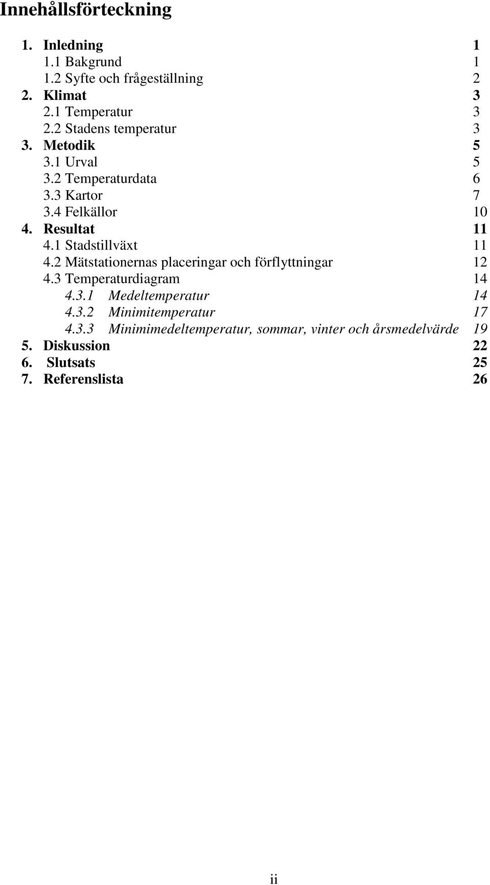 1 Stadstillväxt 11 4.2 Mätstationernas placeringar och förflyttningar 12 4.3 Temperaturdiagram 14 4.3.1 Medeltemperatur 14 4.