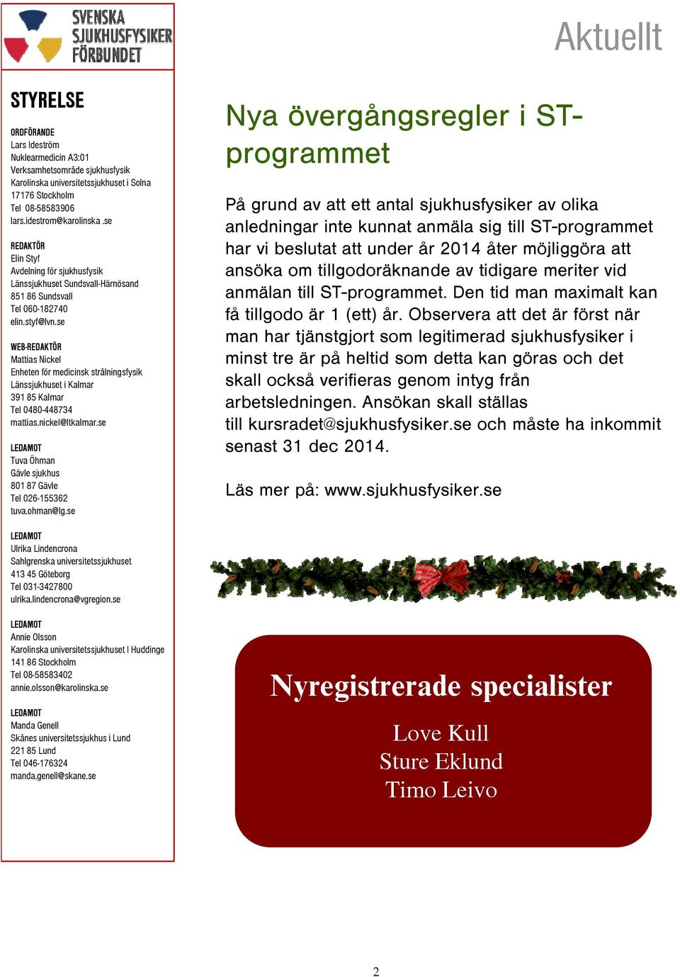 se WEB-REDAKTÖR Mattias Nickel Enheten för medicinsk strålningsfysik Länssjukhuset i Kalmar 391 85 Kalmar Tel 0480-448734 mattias.nickel@ltkalmar.