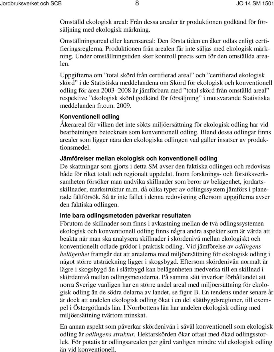 Under omställningstiden sker kontroll precis som för den omställda arealen.