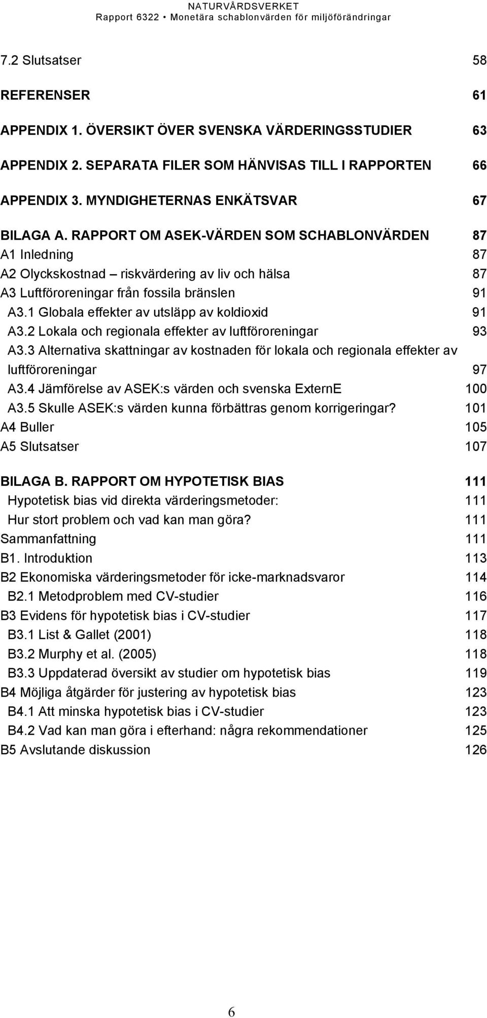 1 Globala effekter av utsläpp av koldioxid 91 A3.2 Lokala och regionala effekter av luftföroreningar 93 A3.