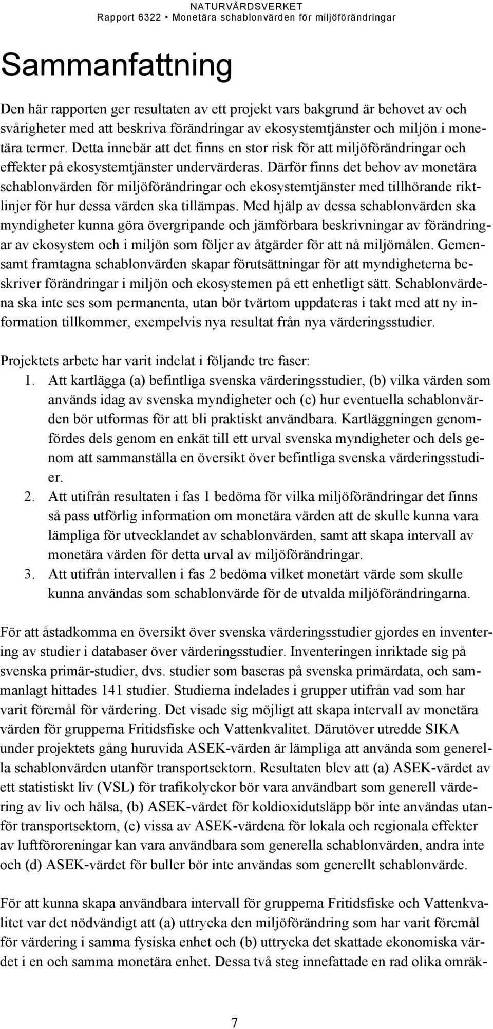 Därför finns det behov av monetära schablonvärden för miljöförändringar och ekosystemtjänster med tillhörande riktlinjer för hur dessa värden ska tillämpas.