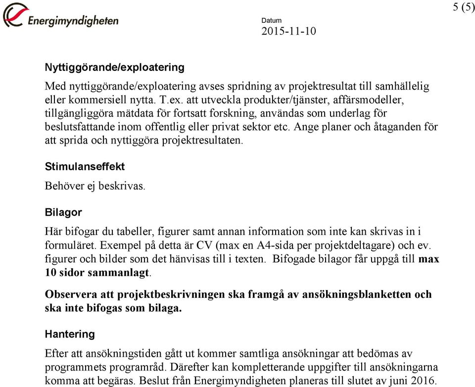 loatering avses spridning av projektresultat till samhällelig eller kommersiell nytta. T.ex.