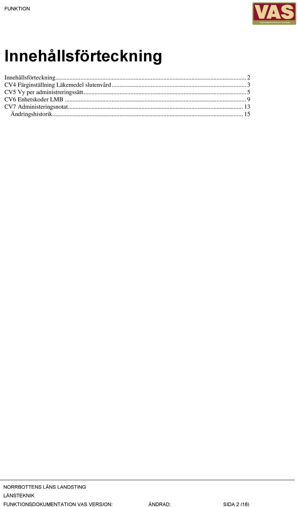 .. 3 CV5 Vy per administreringssätt... 5 CV6 Enhetskoder LMB.