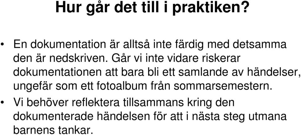 Går vi inte vidare riskerar dokumentationen att bara bli ett samlande av händelser,