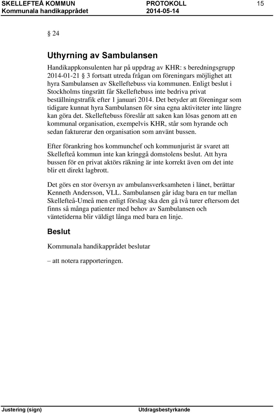 Det betyder att föreningar som tidigare kunnat hyra Sambulansen för sina egna aktiviteter inte längre kan göra det.