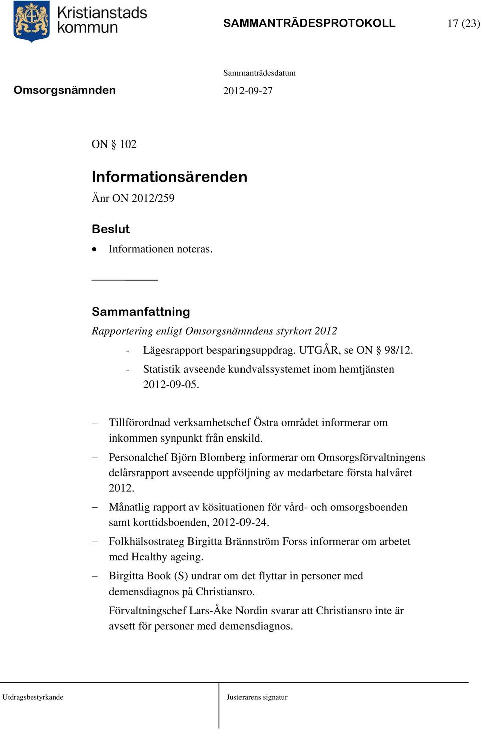 Personalchef Björn Blomberg informerar om Omsorgsförvaltningens delårsrapport avseende uppföljning av medarbetare första halvåret 2012.