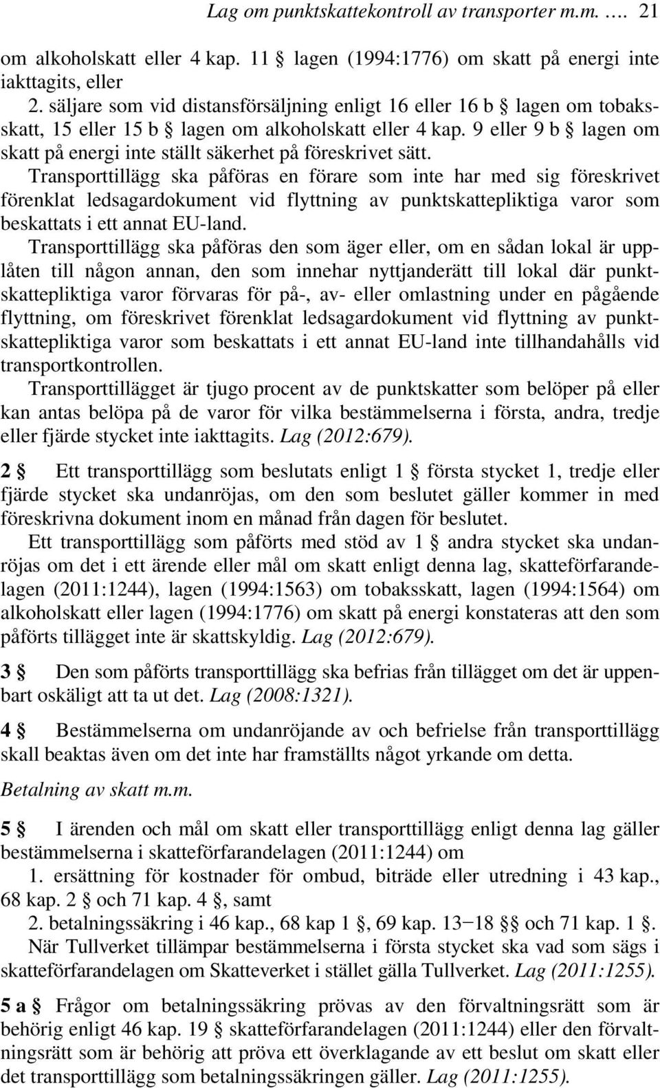 9 eller 9 b lagen om skatt på energi inte ställt säkerhet på föreskrivet sätt.